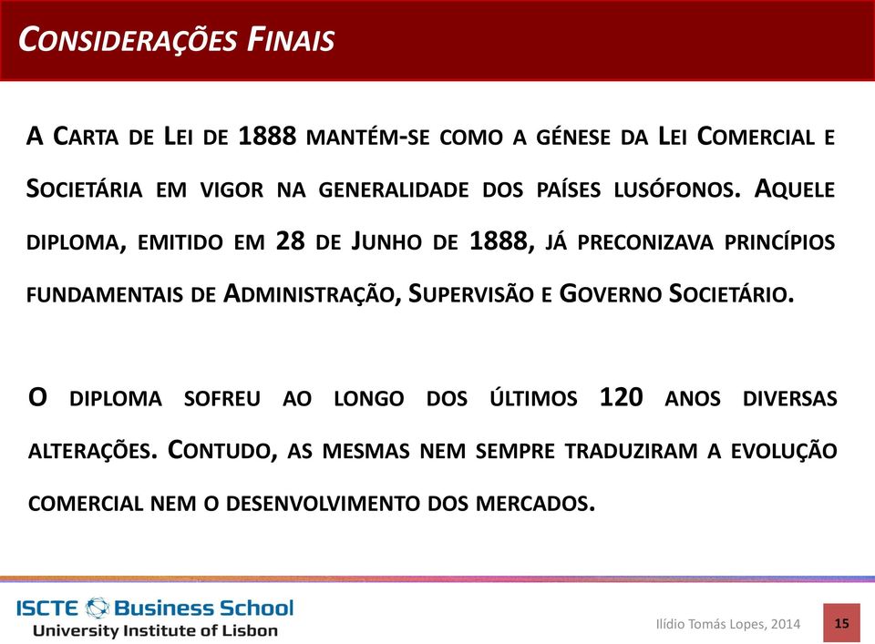 AQUELE DIPLOMA, EMITIDO EM 28 DE JUNHO DE 1888, JÁ PRECONIZAVA PRINCÍPIOS FUNDAMENTAIS DE ADMINISTRAÇÃO,