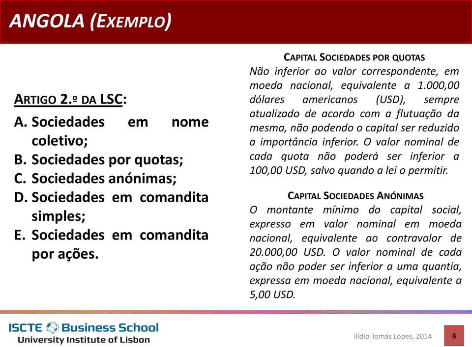 000,00 dólares americanos (USD), sempre atualizado de acordo com a flutuação da mesma, não podendo o capital ser reduzido a importância inferior.