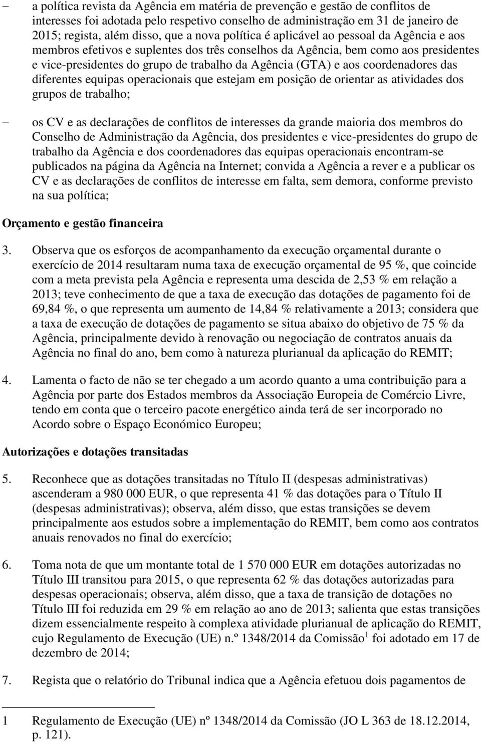 coordenadores das diferentes equipas operacionais que estejam em posição de orientar as atividades dos grupos de trabalho; os CV e as declarações de conflitos de interesses da grande maioria dos