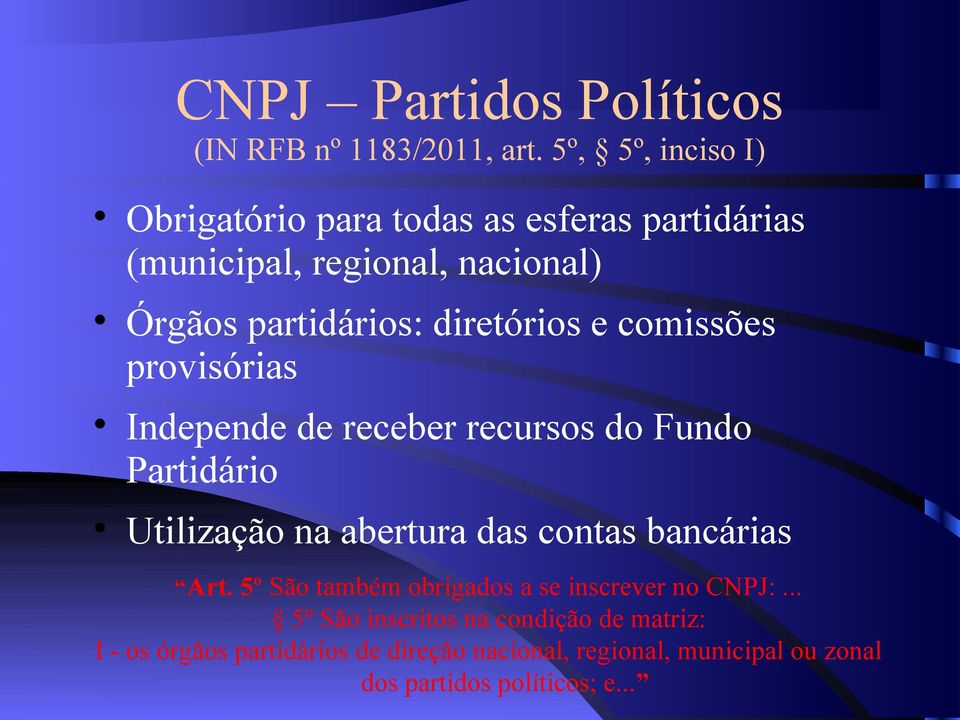 diretórios e comissões provisórias Independe de receber recursos do Fundo Partidário Utilização na abertura das contas