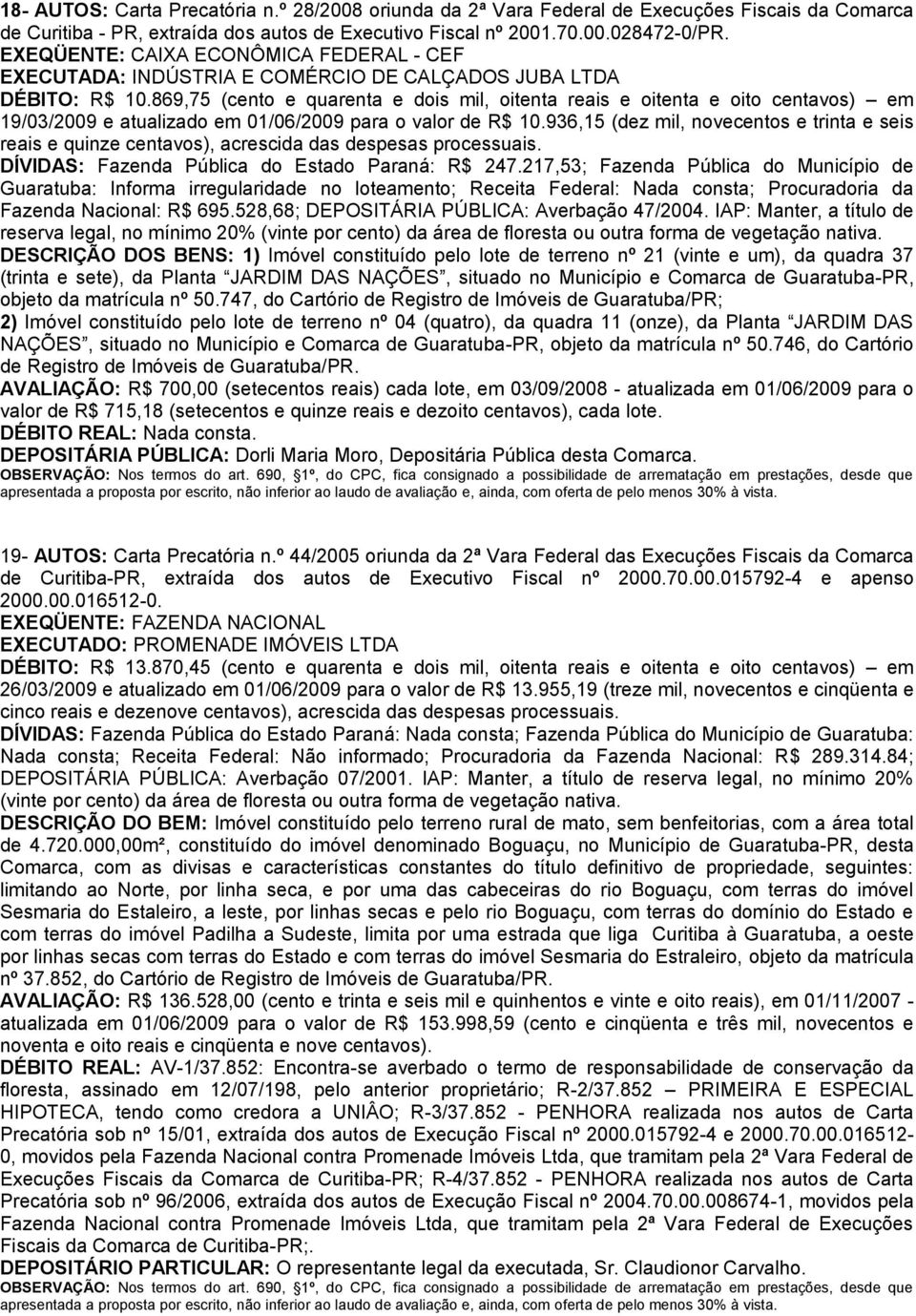 869,75 (cento e quarenta e dois mil, oitenta reais e oitenta e oito centavos) em 19/03/2009 e atualizado em 01/06/2009 para o valor de R$ 10.