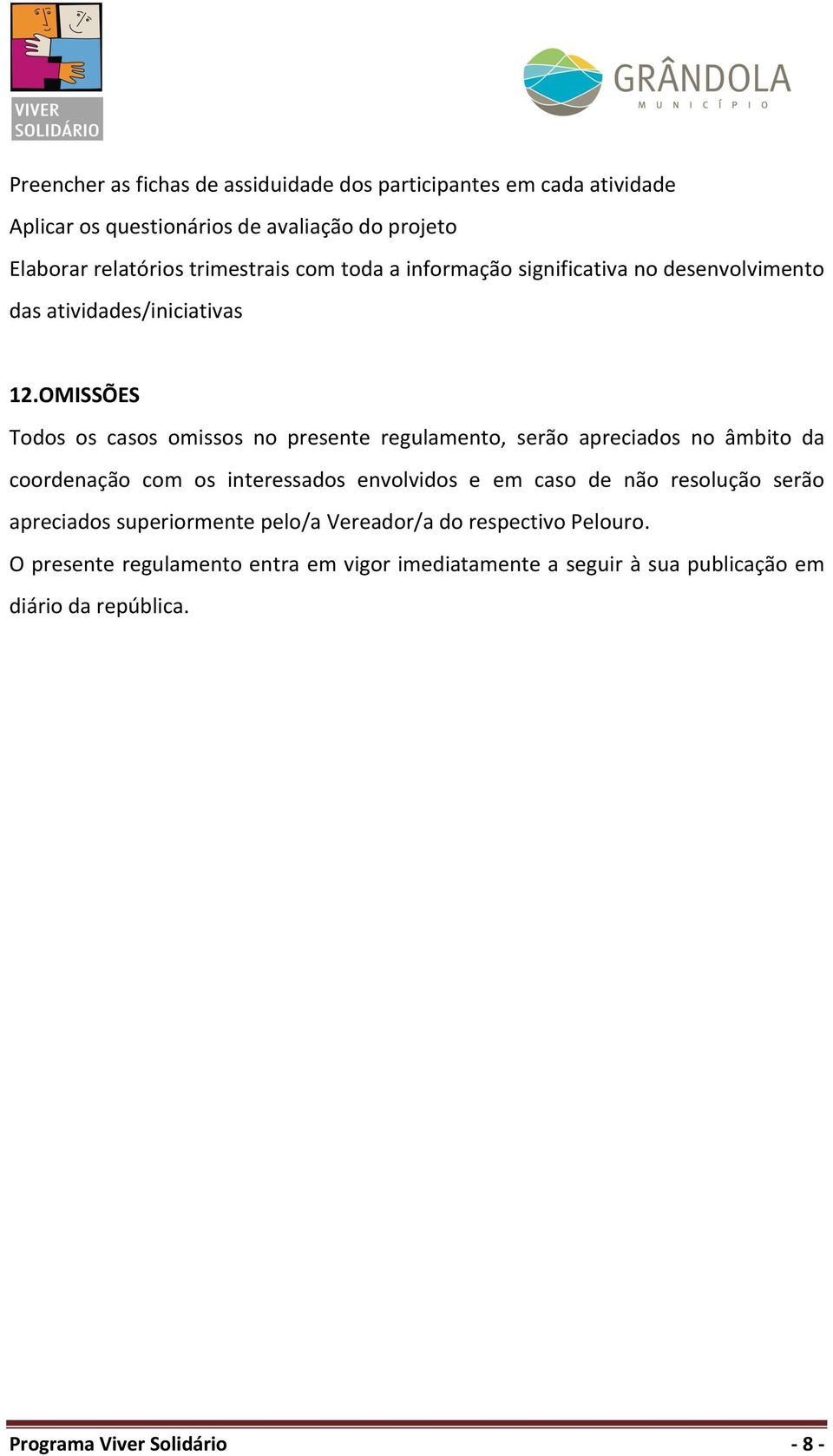 OMISSÕES Todos os casos omissos no presente regulamento, serão apreciados no âmbito da coordenação com os interessados envolvidos e em caso de não