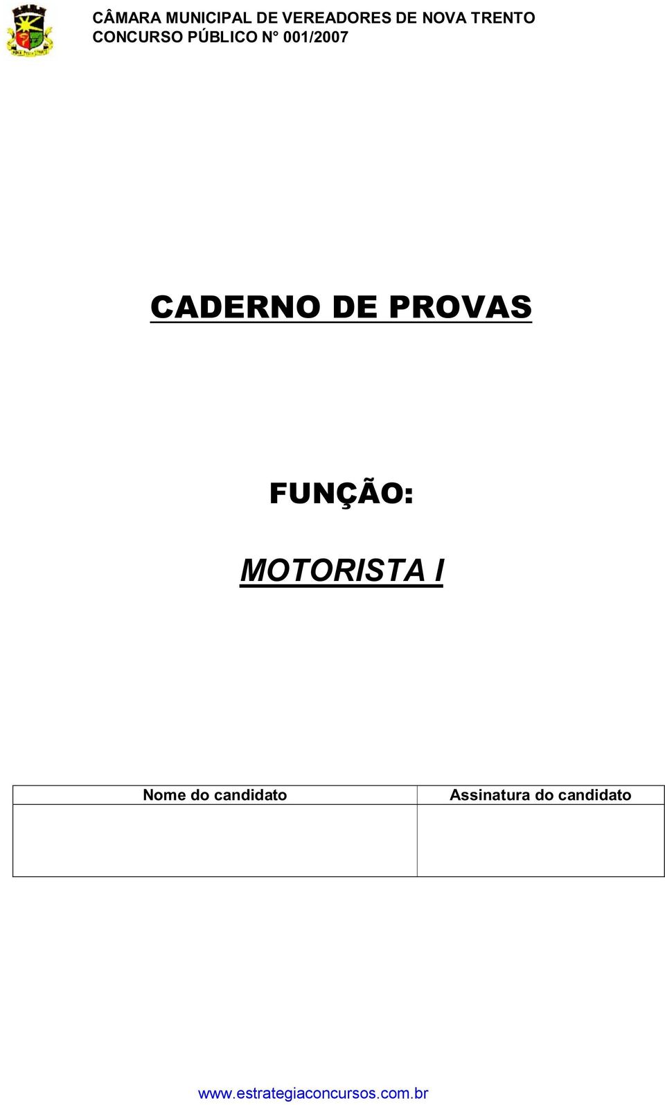 001/2007 CADERNO DE PROVAS FUNÇÃO: