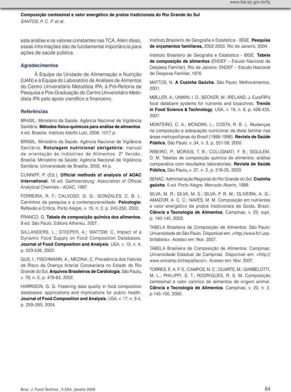 do Centro Universitário Metodista IPA pelo apoio científico e financeiro. Referências BRASIL. Ministério da Saúde. Agência Nacional de Vigilância Sanitária.