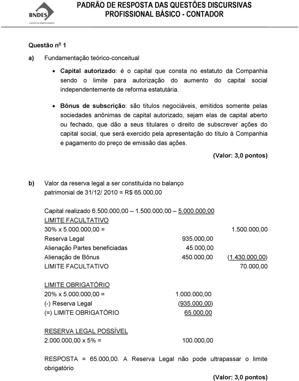 Bônus de subscrição: são títulos negociáveis, emitidos somente pelas sociedades anônimas de capital autorizado, sejam elas de capital aberto ou fechado, que dão a seus titulares o direito de