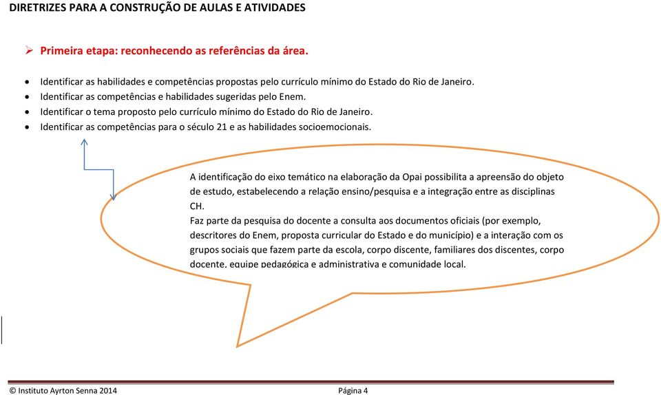 Identificar o tema proposto pelo currículo mínimo do Estado do Rio de Janeiro. Identificar as competências para o século 21 e as habilidades socioemocionais.