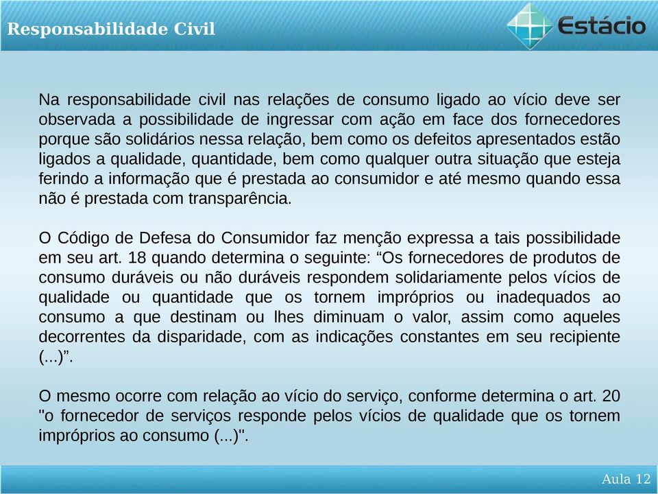 transparência. O Código de Defesa do Consumidor faz menção expressa a tais possibilidade em seu art.