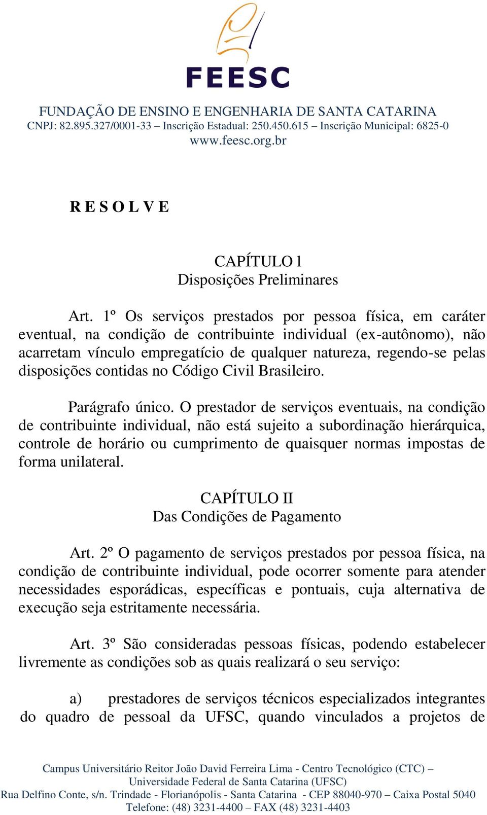 disposições contidas no Código Civil Brasileiro. Parágrafo único.