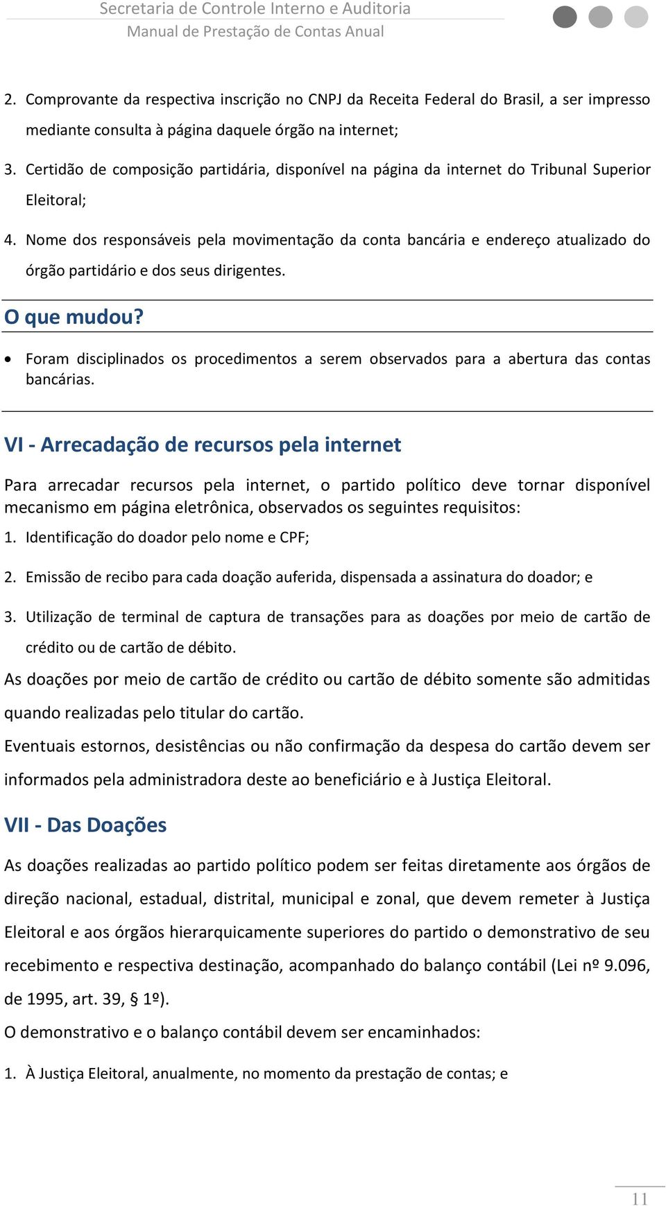 Nome dos responsáveis pela movimentação da conta bancária e endereço atualizado do órgão partidário e dos seus dirigentes.