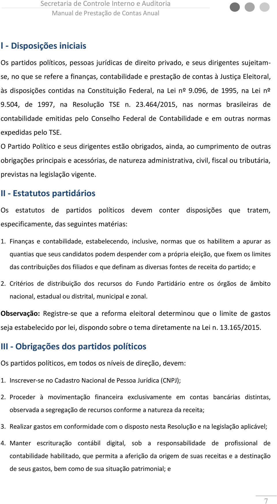 464/2015, nas normas brasileiras de contabilidade emitidas pelo Conselho Federal de Contabilidade e em outras normas expedidas pelo TSE.