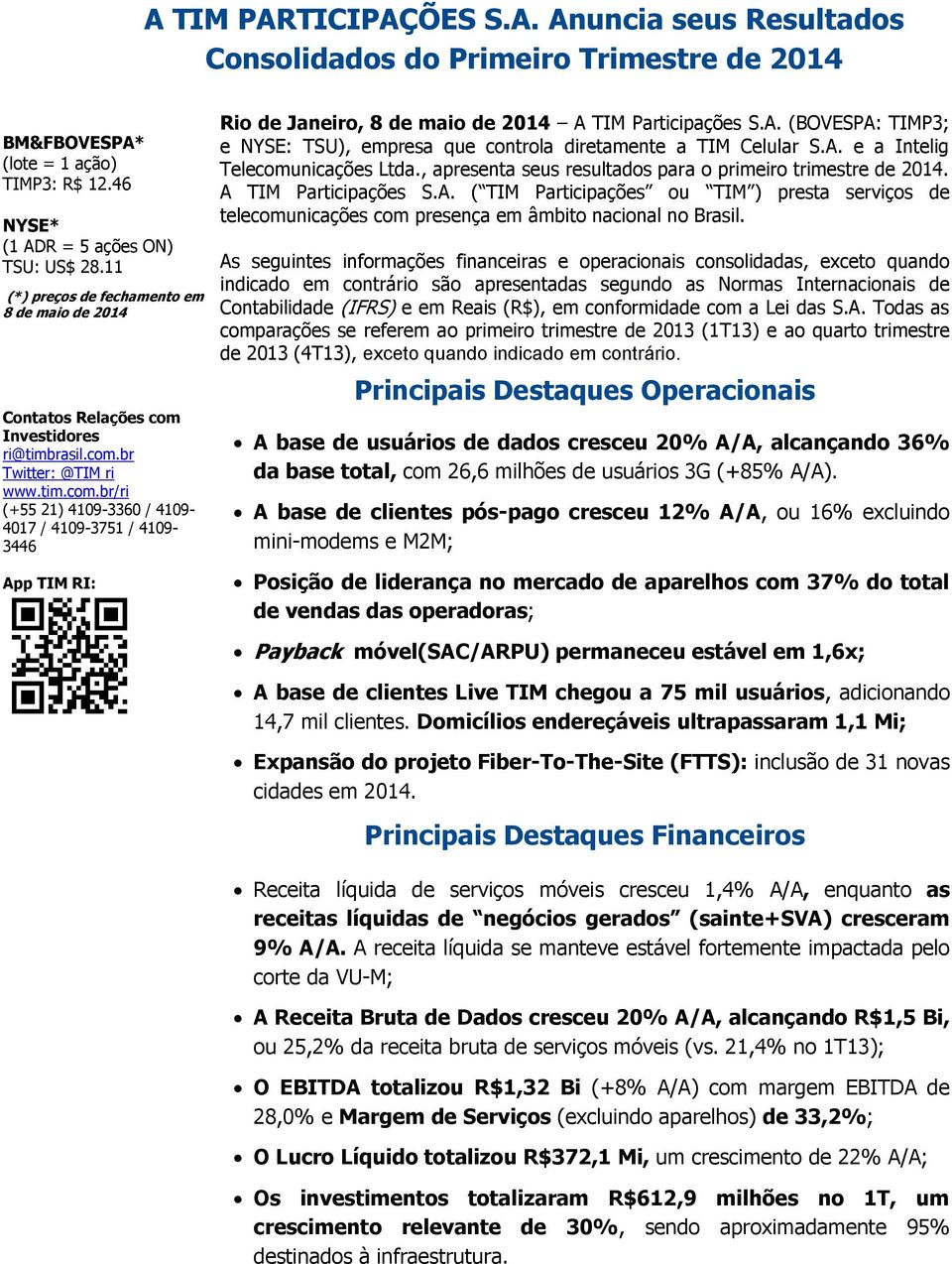 A. (BOVESPA: TIMP3; e NYSE: TSU), empresa que controla diretamente a TIM Celular S.A. e a Intelig Telecomunicações Ltda., apresenta seus resultados para o primeiro trimestre de 2014.