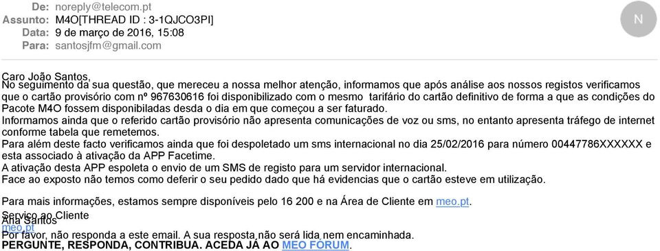 disponibilizado com o mesmo tarifário do cartão definitivo de forma a que as condições do Pacote M4O fossem disponibiladas desda o dia em que começou a ser faturado.