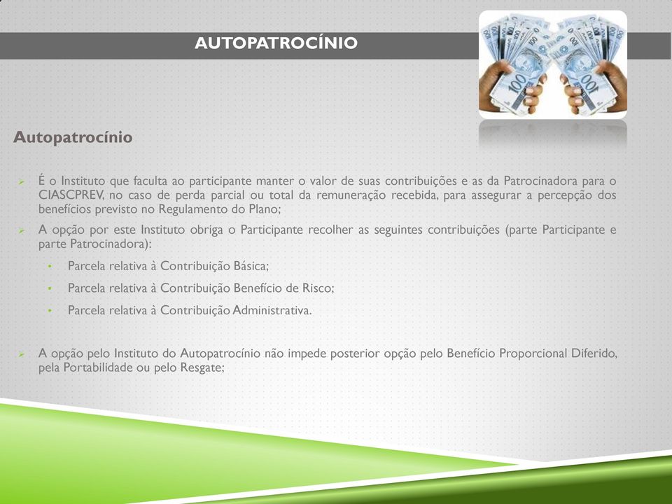 seguintes contribuições (parte Participante e parte Patrocinadora): Parcela relativa à Contribuição Básica; Parcela relativa à Contribuição Benefício de Risco; Parcela