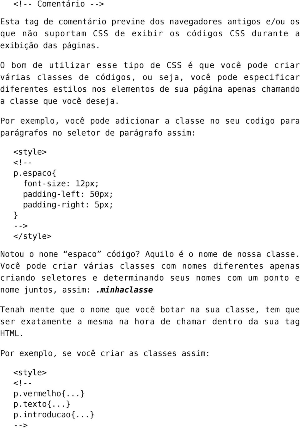 deseja. Por exemplo, você pode adicionar a classe no seu codigo para parágrafos no seletor de parágrafo assim: <style> <!-- p.