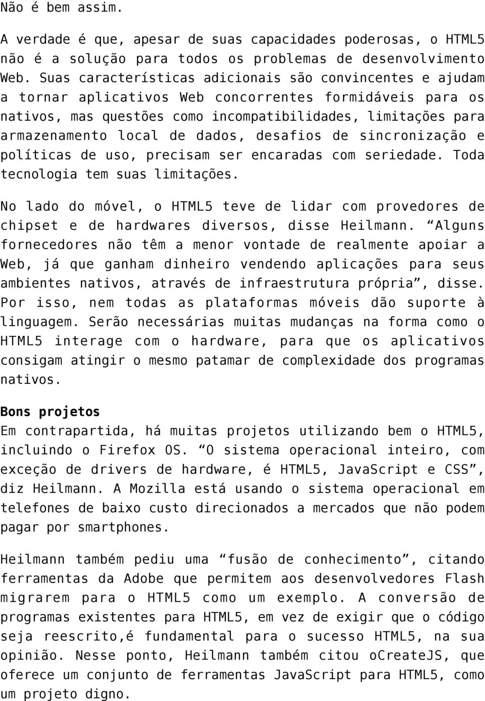 de dados, desafios de sincronização e políticas de uso, precisam ser encaradas com seriedade. Toda tecnologia tem suas limitações.