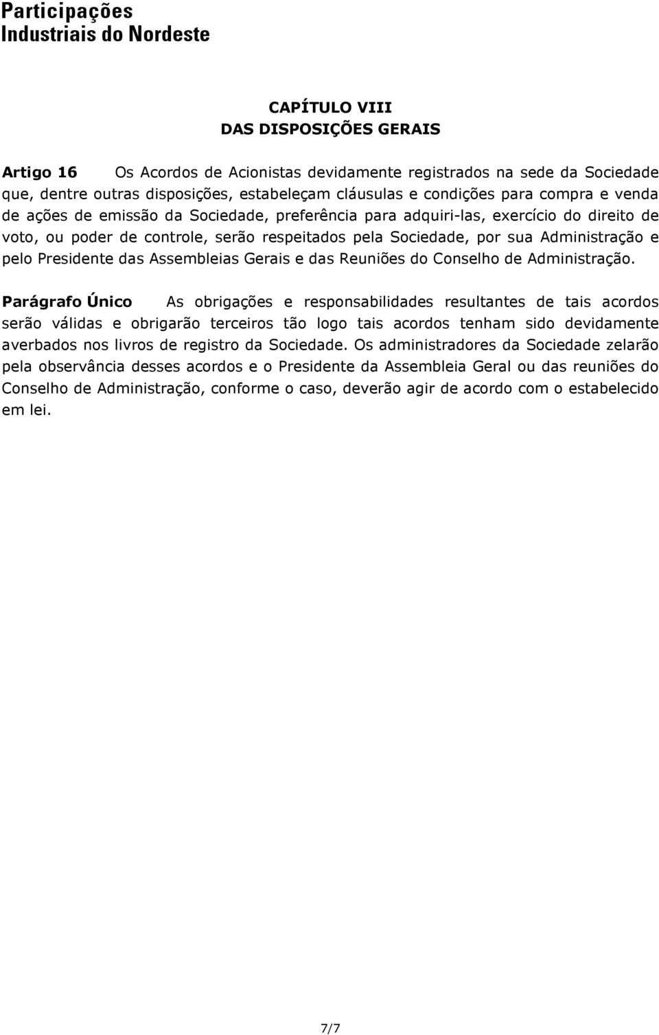 Assembleias Gerais e das Reuniões do Conselho de Administração.