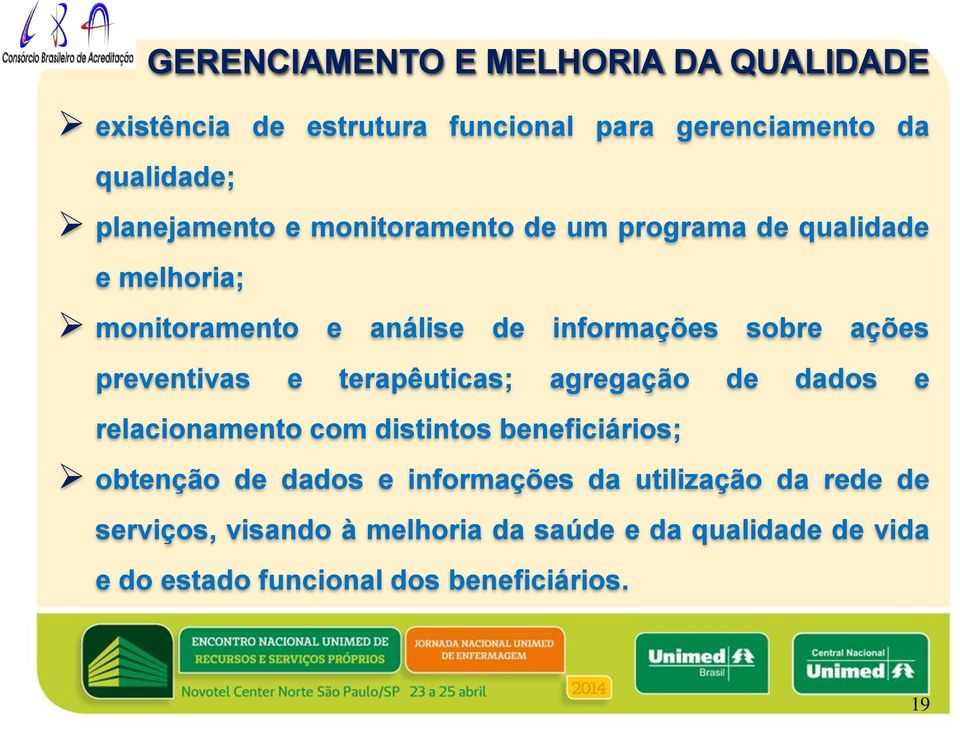 terapêuticas; agregação de dados e relacionamento com distintos beneficiários; obtenção de dados e informações da