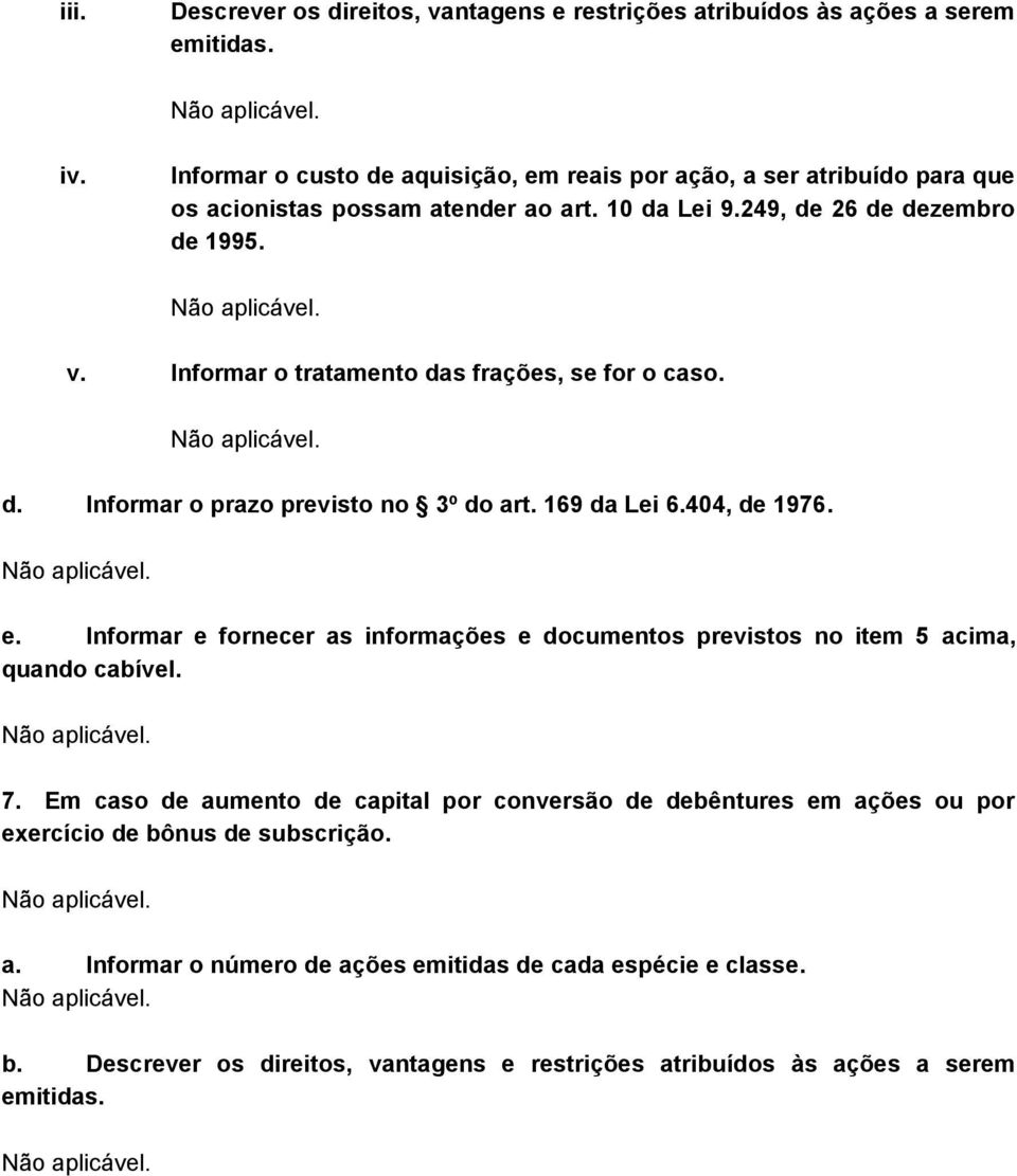 Informar o tratamento das frações, se for o caso. d. Informar o prazo previsto no 3º do art. 169 da Lei 6.404, de 1976. e.