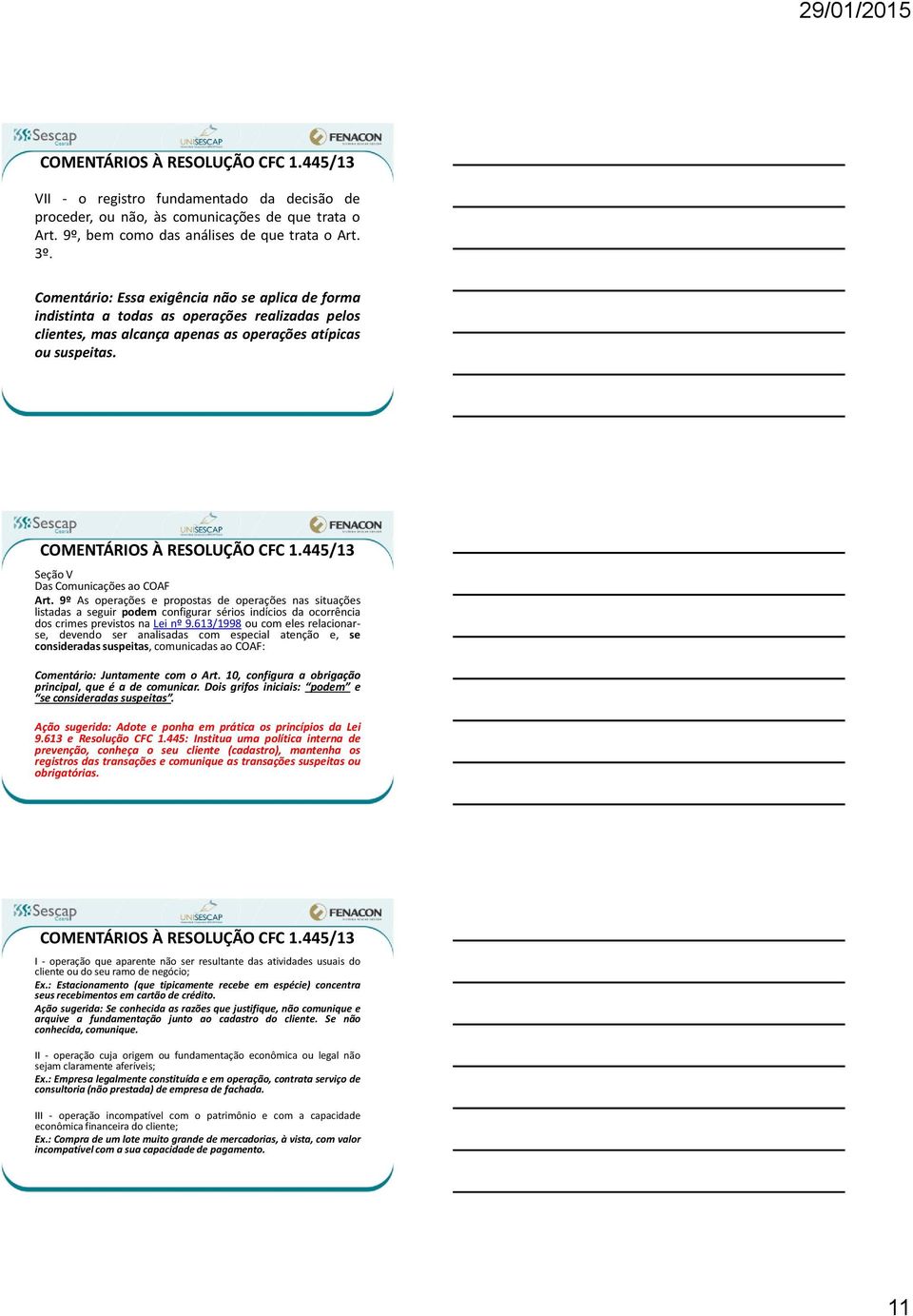 Seção V Das Comunicações ao COAF Art. 9º As operações e propostas de operações nas situações listadas a seguir podem configurar sérios indícios da ocorrência dos crimes previstos na Lei nº 9.