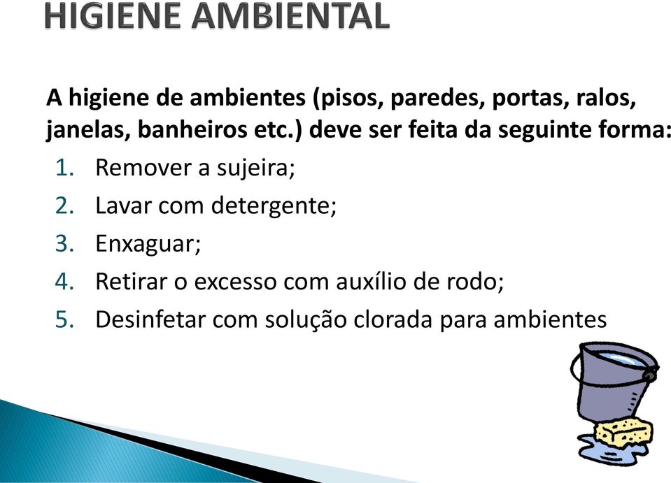 Remover a sujeira; 2. Lavar com detergente; 3. Enxaguar; 4.