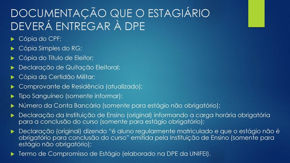 (original) informando a carga horária obrigatória para a conclusão do curso (somente para estágio obrigatório); Declaração (original) dizendo é aluno regularmente matriculado e que