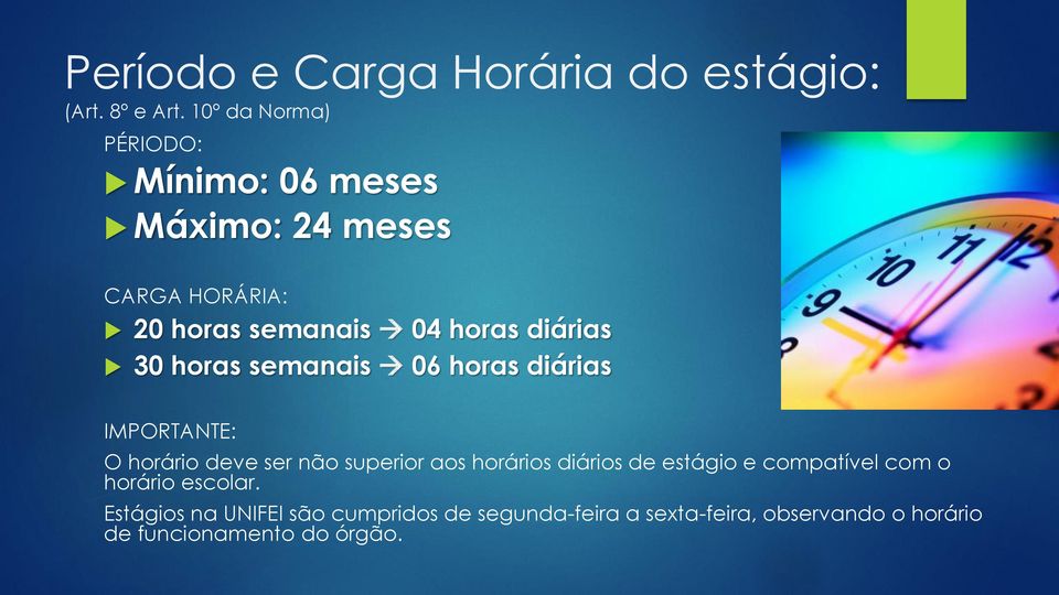 diárias 30 horas semanais 06 horas diárias IMPORTANTE: O horário deve ser não superior aos horários