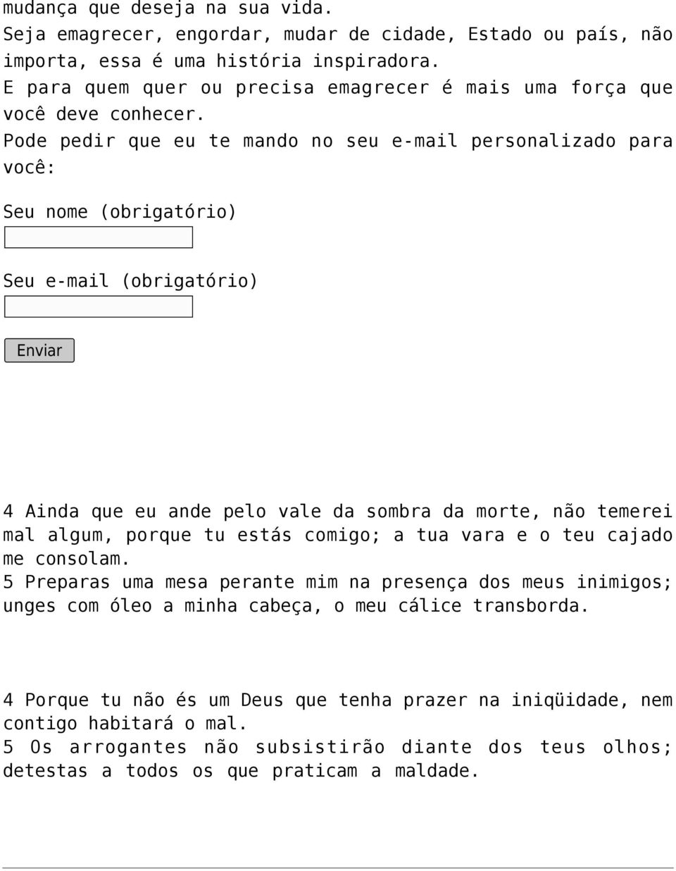 Pode pedir que eu te mando no seu e-mail personalizado para você: Seu nome (obrigatório) 4 Ainda que eu ande pelo vale da sombra da morte, não temerei mal algum, porque tu estás comigo;