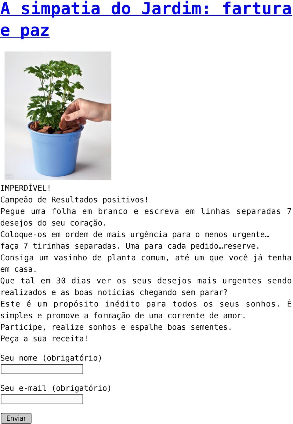 Consiga um vasinho de planta comum, até um que você já tenha em casa.