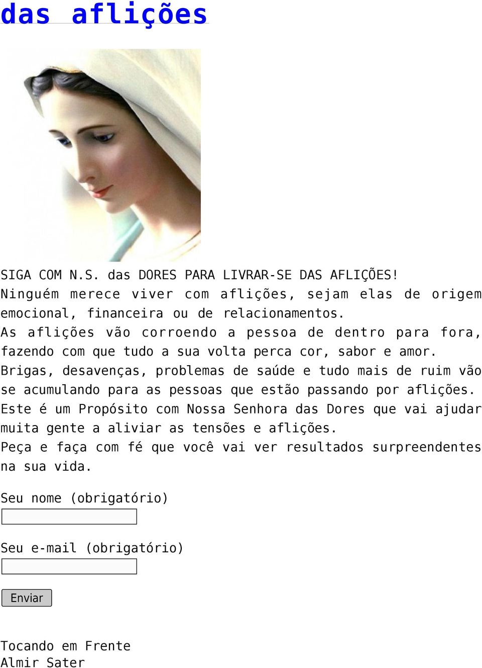 As aflições vão corroendo a pessoa de dentro para fora, fazendo com que tudo a sua volta perca cor, sabor e amor.