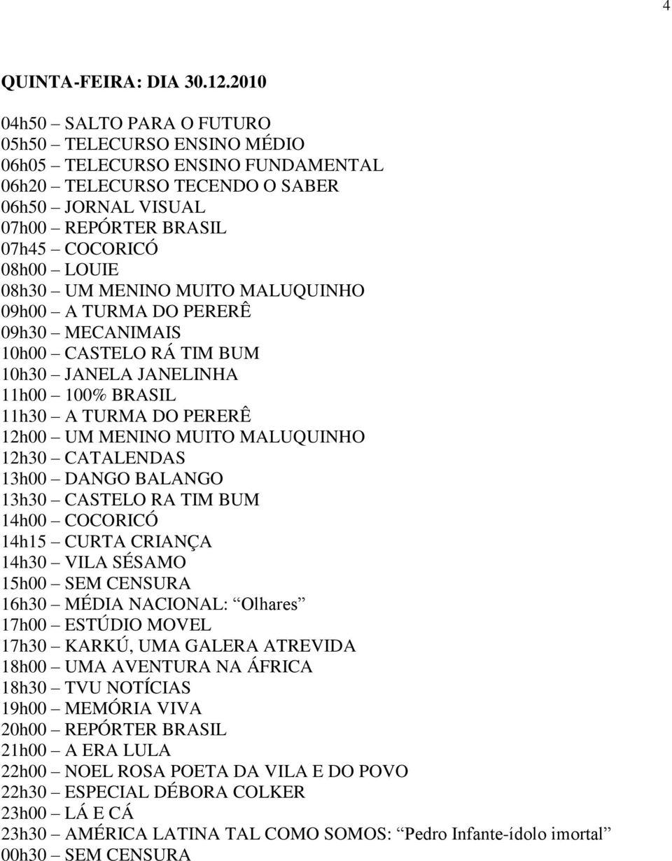 AVENTURA NA ÁFRICA 19h00 MEMÓRIA VIVA 22h00 NOEL ROSA POETA DA VILA E DO