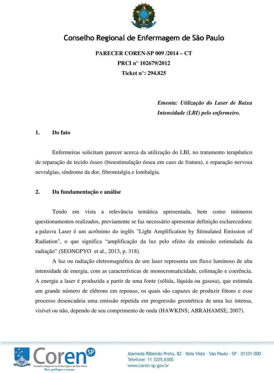 Do fato Enfermeiras solicitam parecer acerca da utilização do LBI, no tratamento terapêutico de reparação de tecido ósseo (bioestimulação óssea em caso de fratura), e reparação nervosa nevralgias,