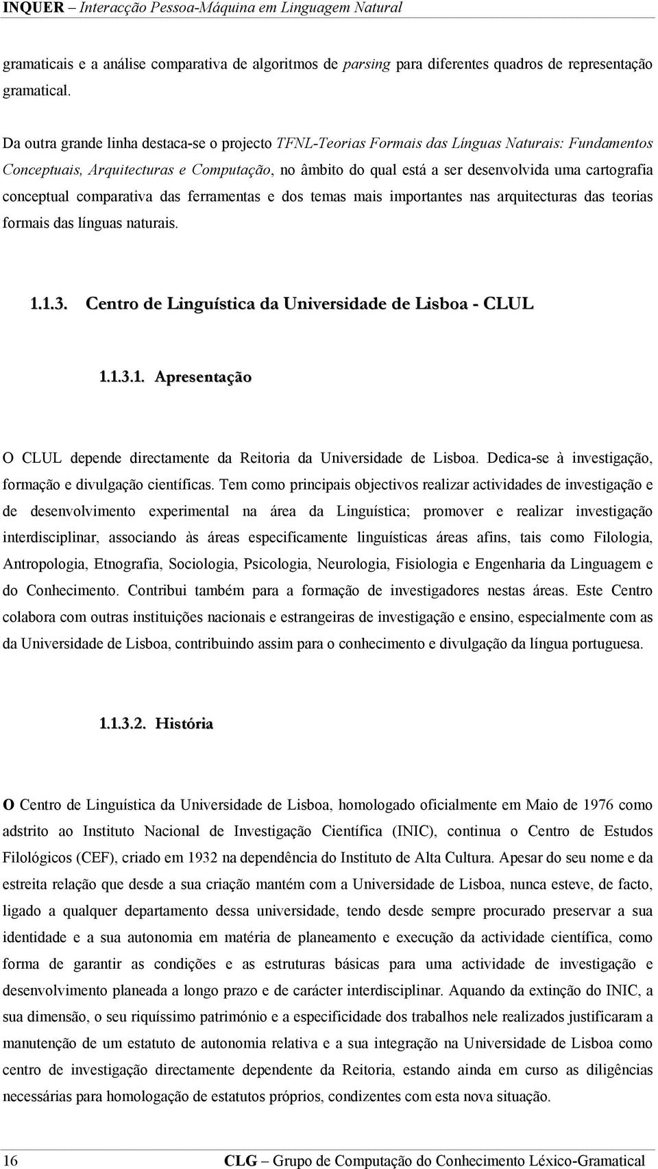 conceptual comparativa das ferramentas e dos temas mais importantes nas arquitecturas das teorias formais das línguas naturais. 1.