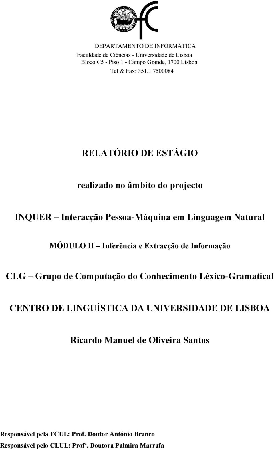 Inferência e Extracção de Informação CLG Grupo de Computação do Conhecimento Léxico-Gramatical CENTRO DE LINGUÍSTICA DA UNIVERSIDADE DE