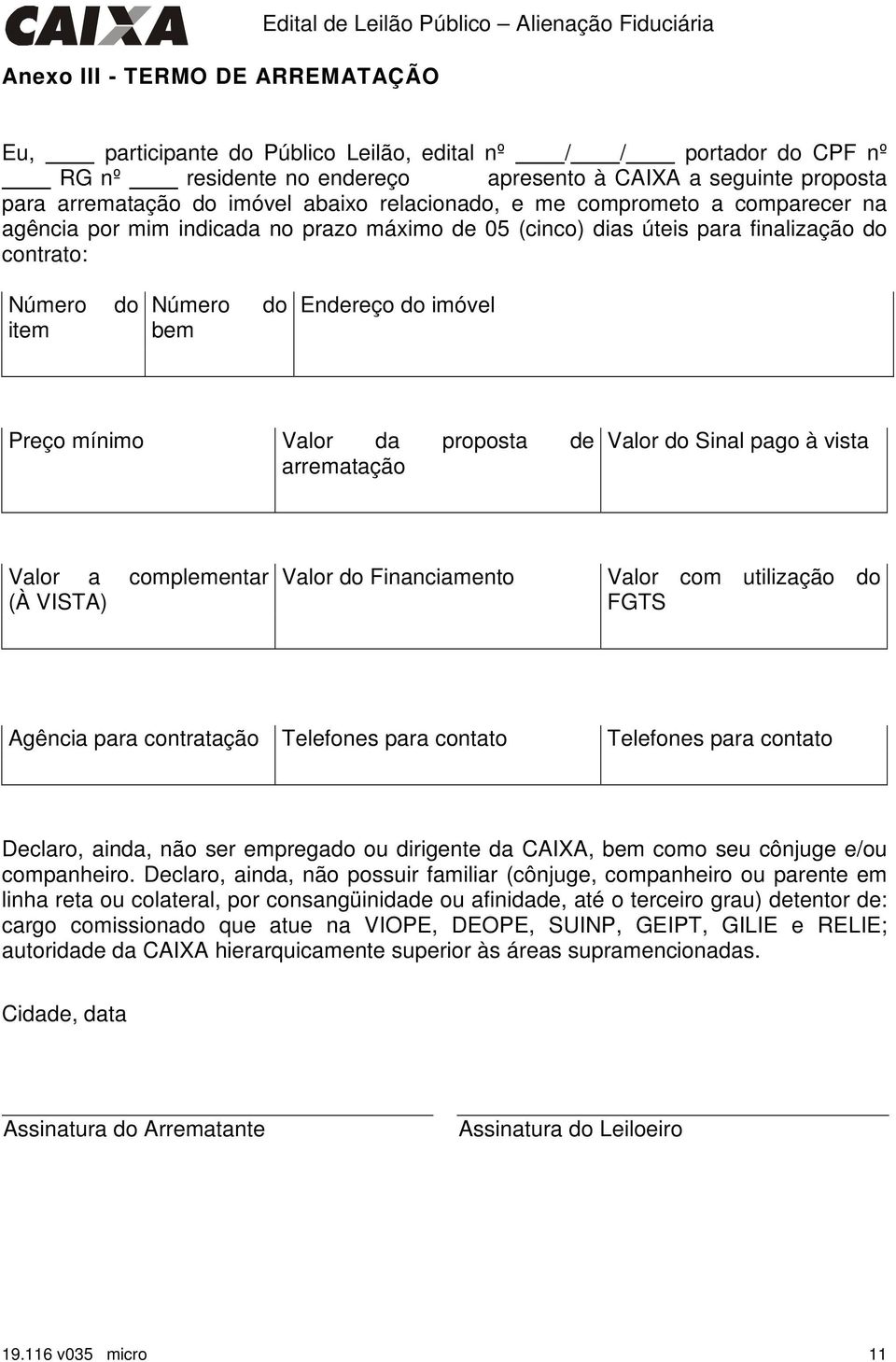 item do Número bem do Endereço do imóvel Preço mínimo Valor da proposta de arrematação Valor do Sinal pago à vista Valor a complementar (À VISTA) Valor do Financiamento Valor com utilização do FGTS