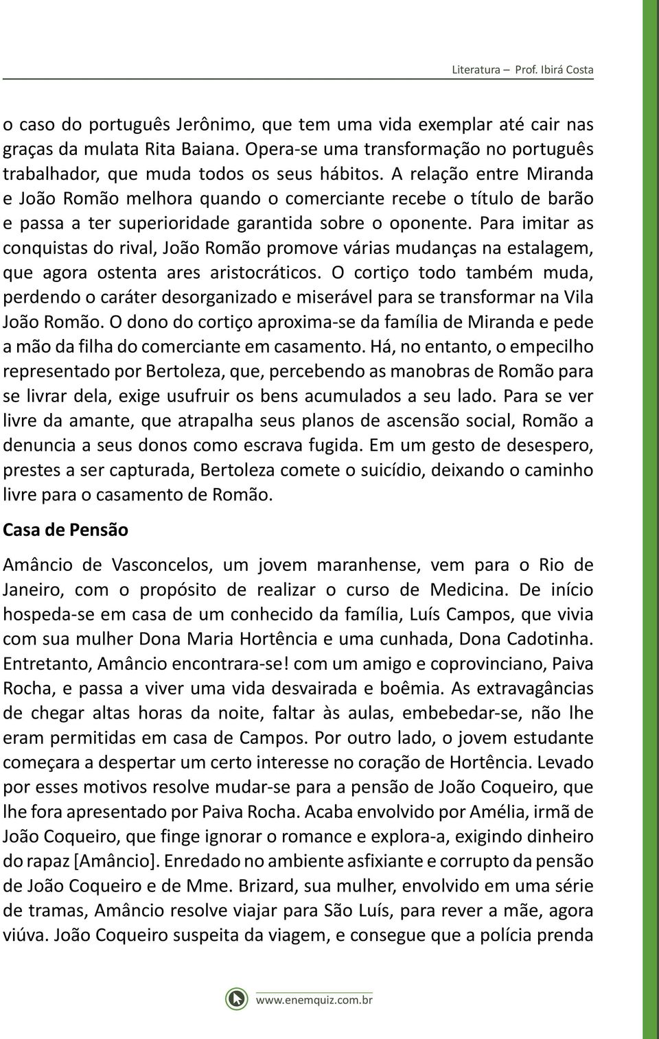 A relação entre Miranda e João Romão melhora quando o comerciante recebe o título de barão e passa a ter superioridade garantida sobre o oponente.