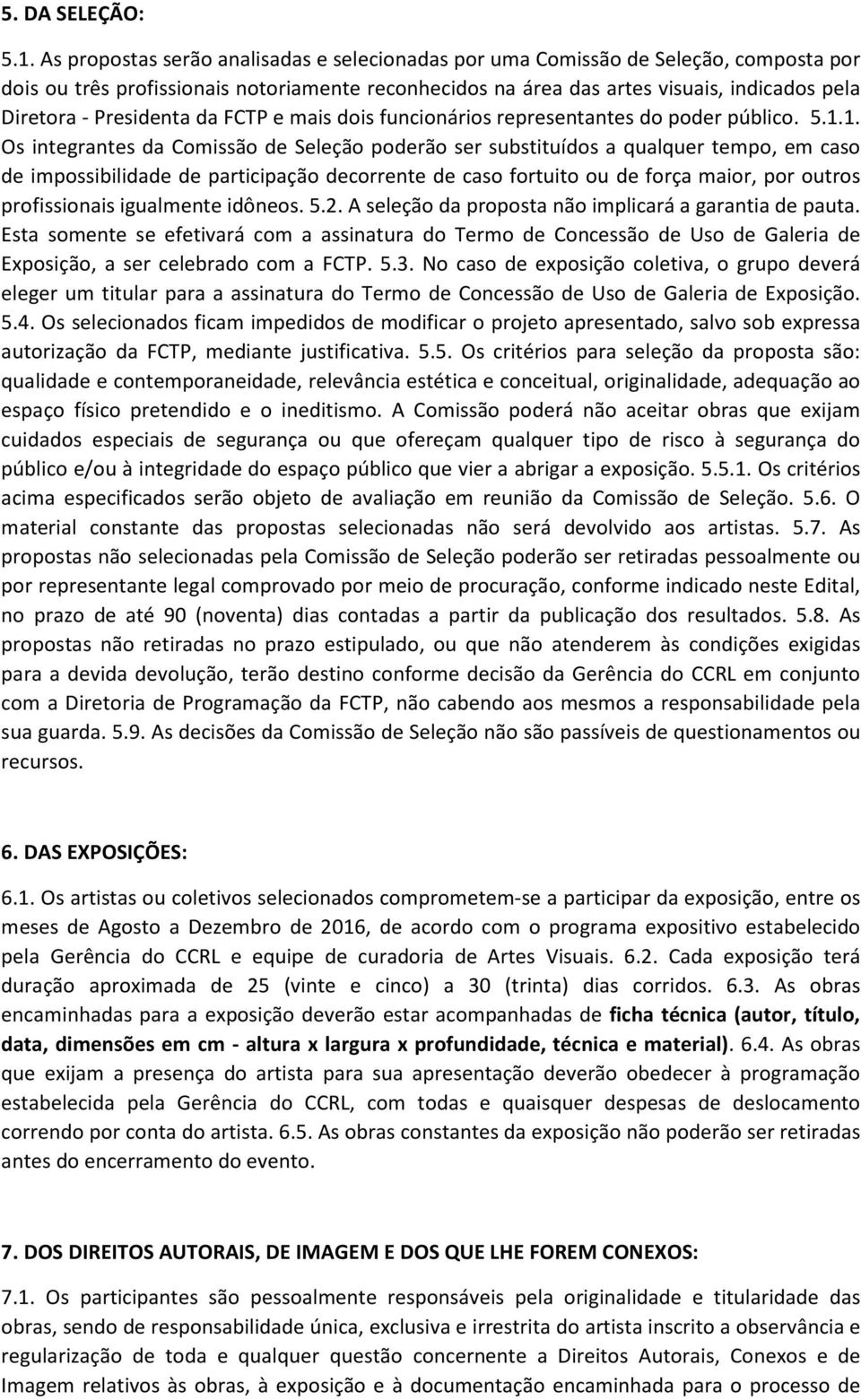 Presidenta da FCTP e mais dois funcionários representantes do poder público. 5.1.