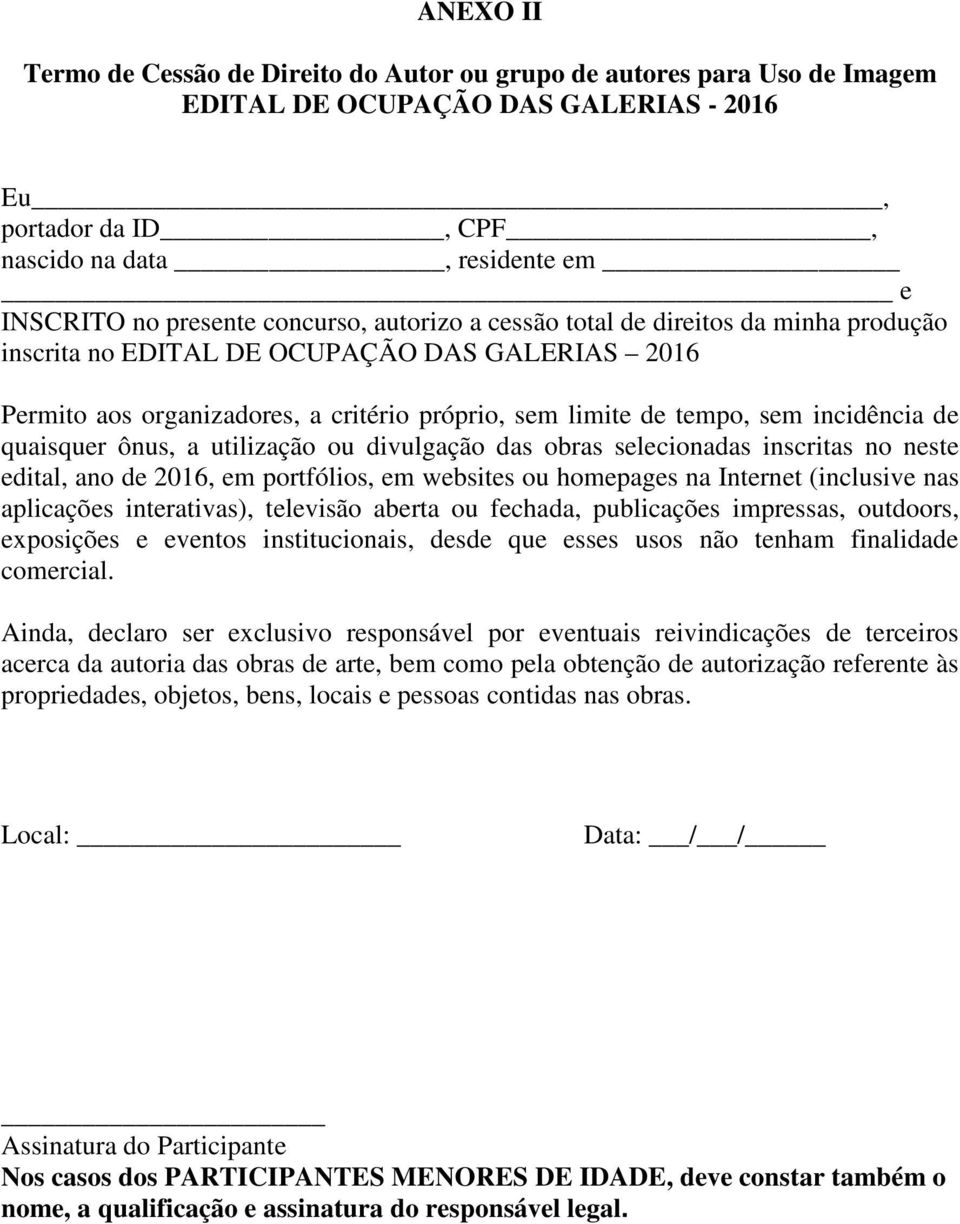incidência de quaisquer ônus, a utilização ou divulgação das obras selecionadas inscritas no neste edital, ano de 2016, em portfólios, em websites ou homepages na Internet (inclusive nas aplicações