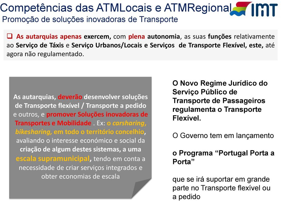 As autarquias, deverão desenvolver soluções de Transporte flexível / Transporte a pedido e outros, e promover Soluções inovadoras de Transportes e Mobilidade.