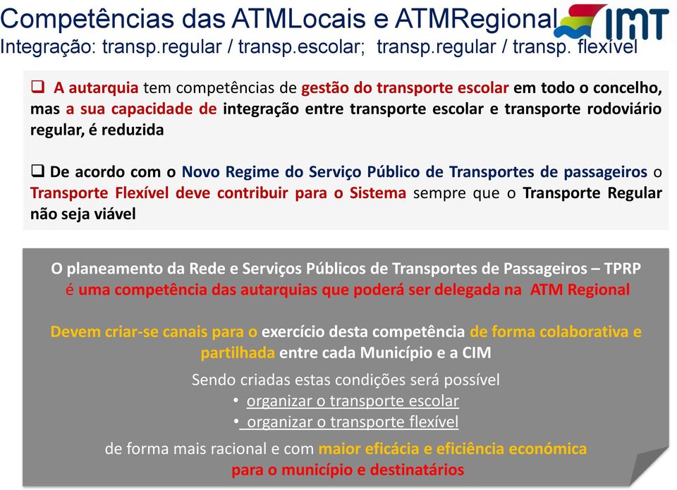 flexível A autarquia tem competências de gestão do transporte escolar em todo o concelho, mas a sua capacidade de integração entre transporte escolar e transporte rodoviário regular, é reduzida De