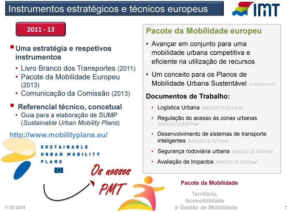 eu/ Avançar em conjunto para uma mobilidade urbana competitiva e eficiente na utilização de recursos Um conceito para os Planos de Mobilidade Urbana Sustentável COM(2013) 913 Documentos de Trabalho: