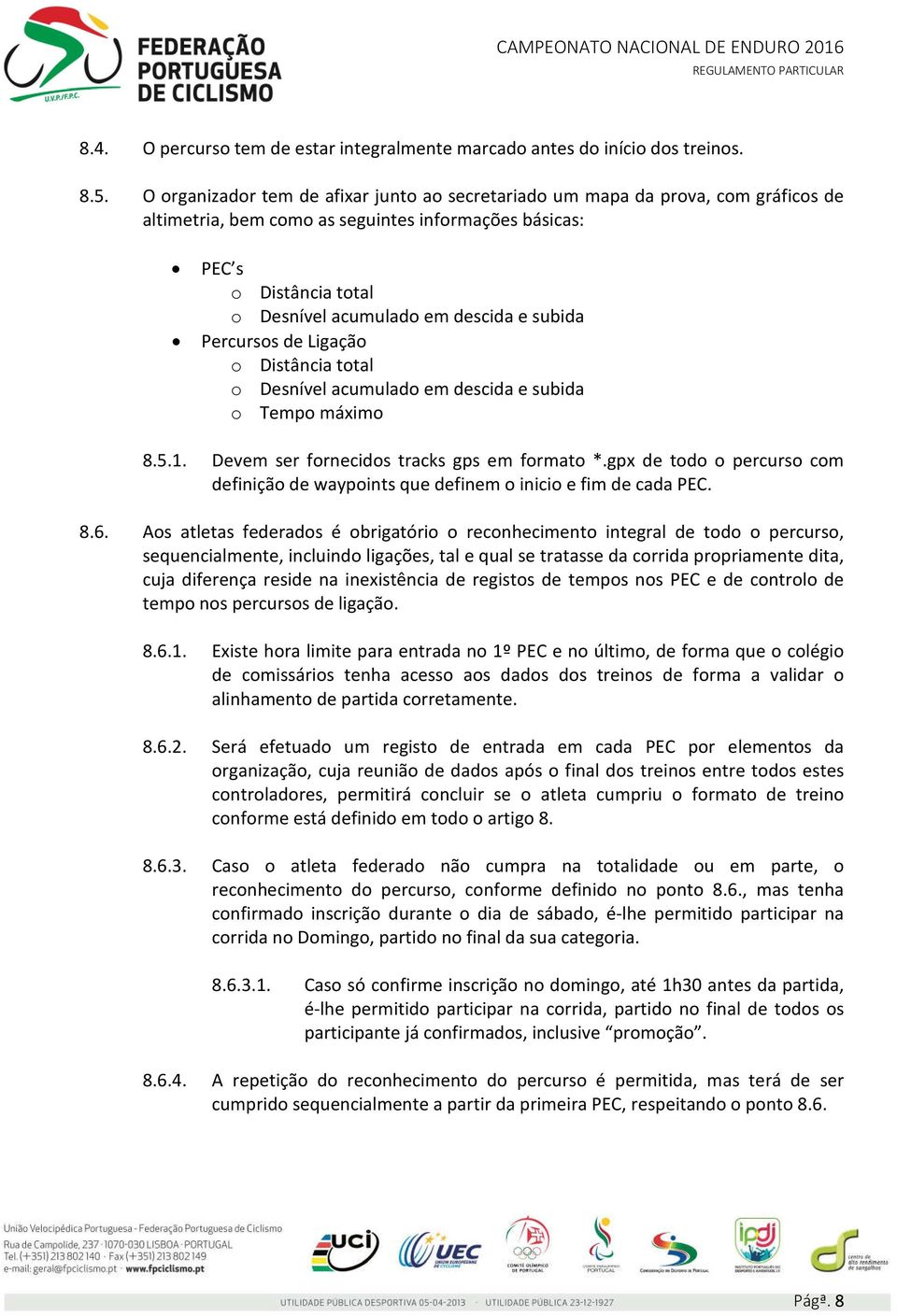 subida Percursos de Ligação o Distância total o Desnível acumulado em descida e subida o Tempo máximo 8.5.1. Devem ser fornecidos tracks gps em formato *.