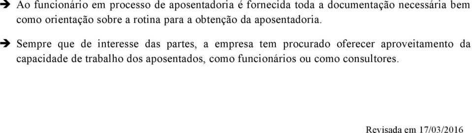 Sempre que de interesse das partes, a empresa tem procurado oferecer aproveitamento