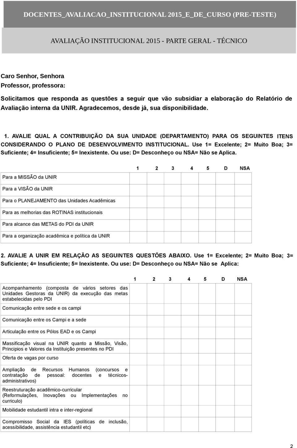 AVALIE QUAL A CONTRIBUIÇÃO DA SUA UNIDADE (DEPARTAMENTO) PARA OS SEGUINTES ITENS CONSIDERANDO O PLANO DE DESENVOLVIMENTO INSTITUCIONAL.