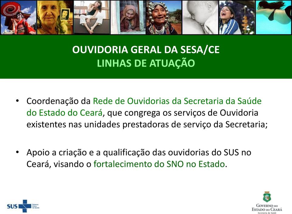 existentes nas unidades prestadoras de serviço da Secretaria; Apoio a criação e a