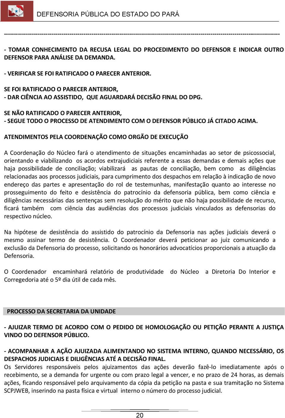 SE FOI RATIFICADO O PARECER ANTERIOR, - DAR CIÊNCIA AO ASSISTIDO, QUE AGUARDARÁ DECISÃO FINAL DO DPG.