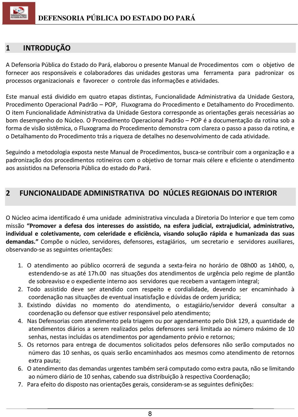 Este manual está dividido em quatro etapas distintas, Funcionalidade Administrativa da Unidade Gestora, Procedimento Operacional Padrão POP, Fluxograma do Procedimento e Detalhamento do Procedimento.