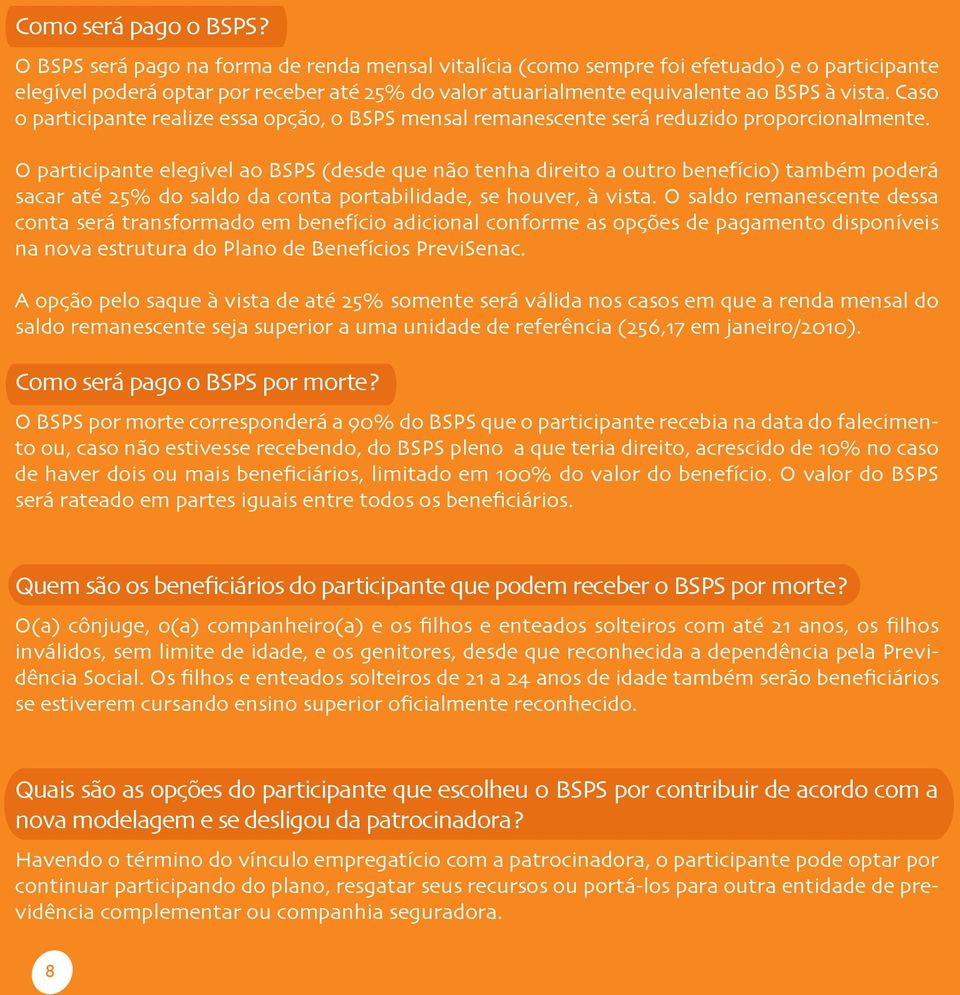 Caso o participante realize essa opção, o BSPS mensal remanescente será reduzido proporcionalmente.