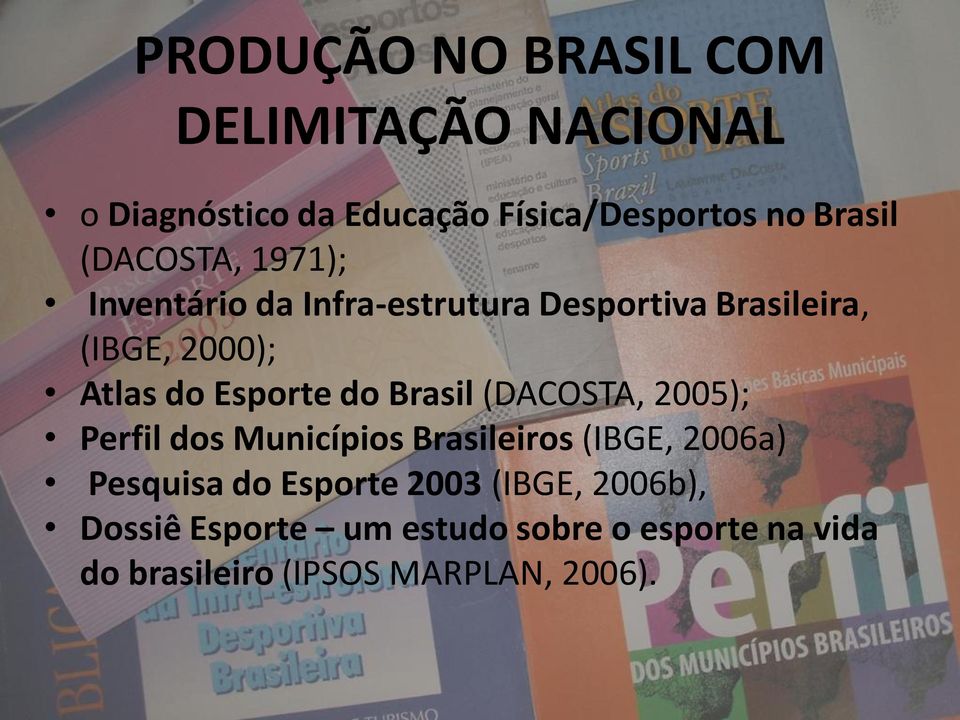 Esporte do Brasil (DACOSTA, 2005); Perfil dos Municípios Brasileiros (IBGE, 2006a) Pesquisa do