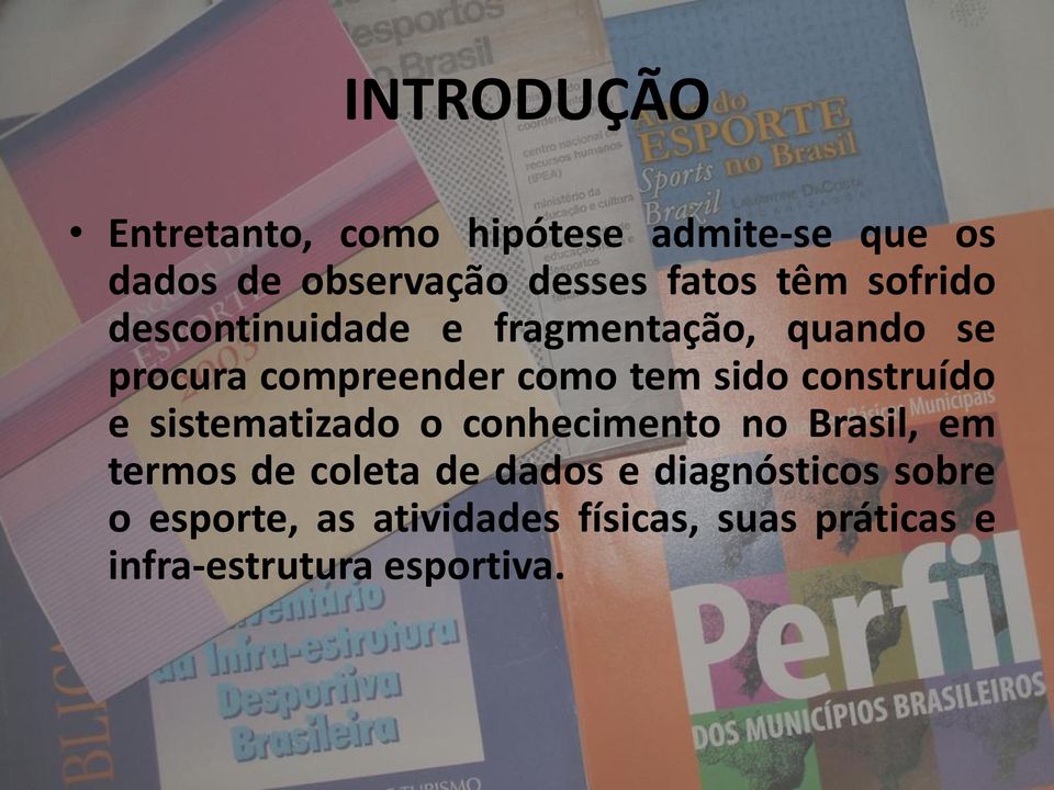 construído e sistematizado o conhecimento no Brasil, em termos de coleta de dados e