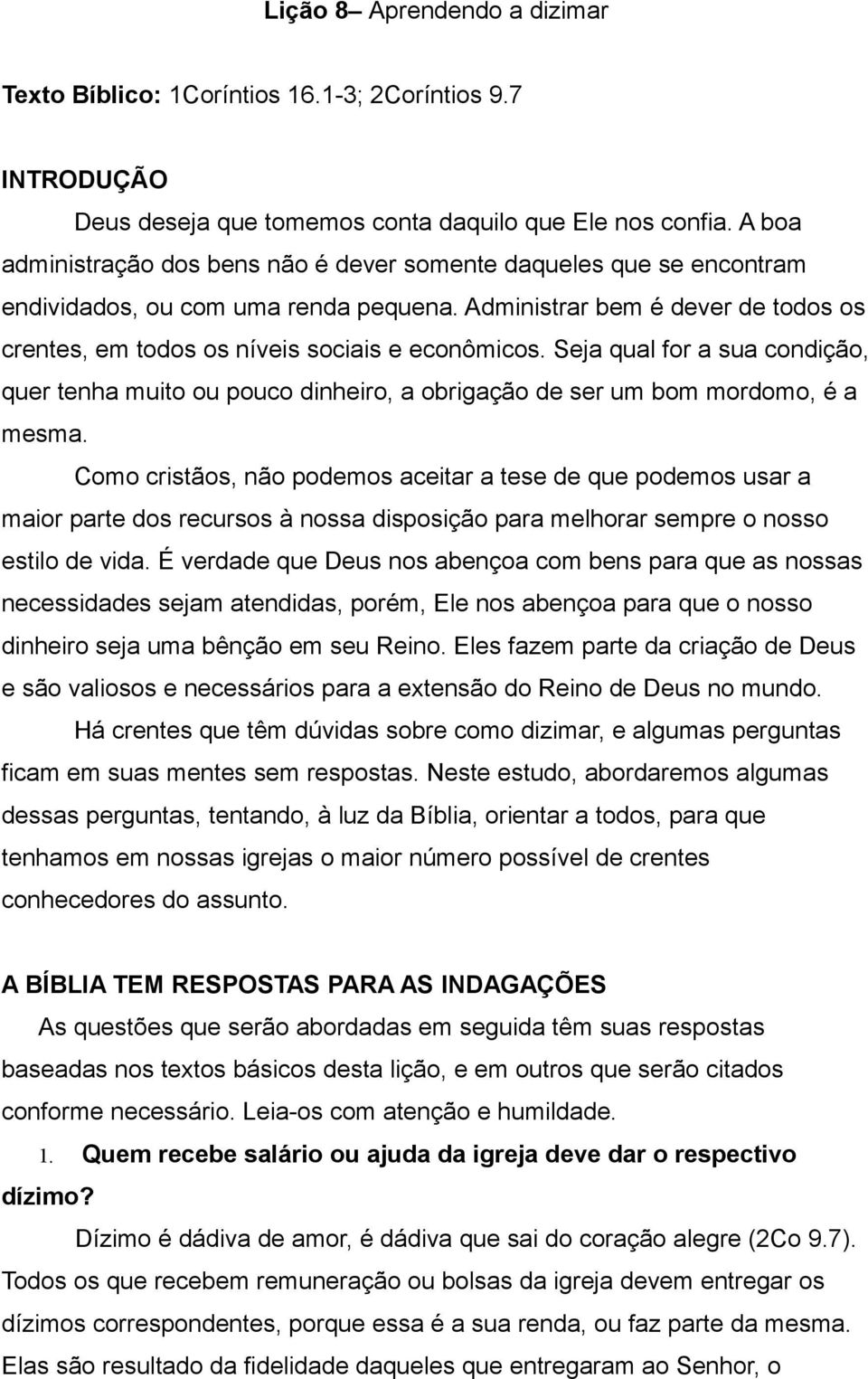 Seja qual for a sua condição, quer tenha muito ou pouco dinheiro, a obrigação de ser um bom mordomo, é a mesma.